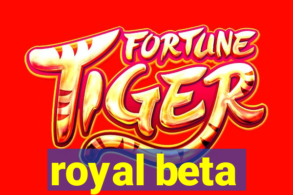 royal beta