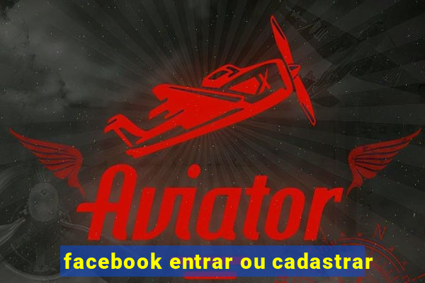 facebook entrar ou cadastrar