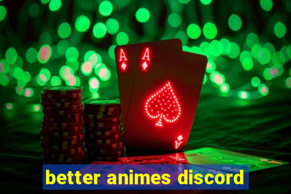 better animes discord