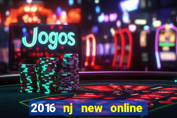 2016 nj new online casino games