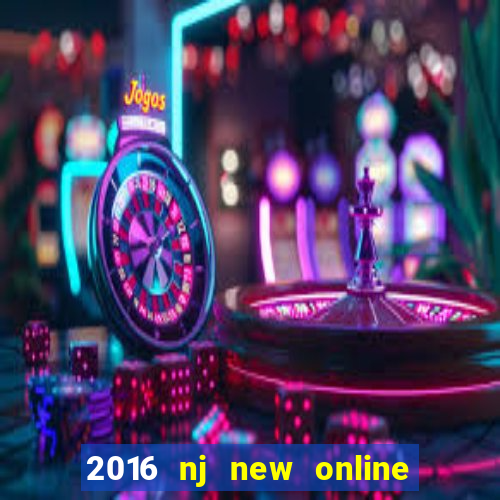 2016 nj new online casino games