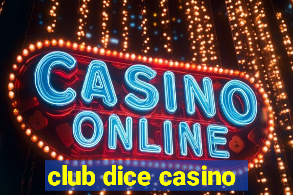 club dice casino