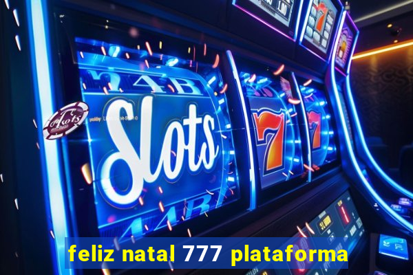 feliz natal 777 plataforma