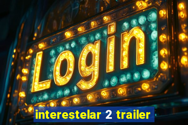 interestelar 2 trailer