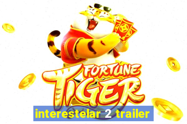 interestelar 2 trailer