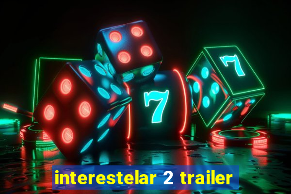 interestelar 2 trailer