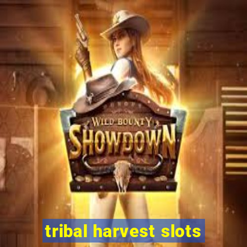 tribal harvest slots