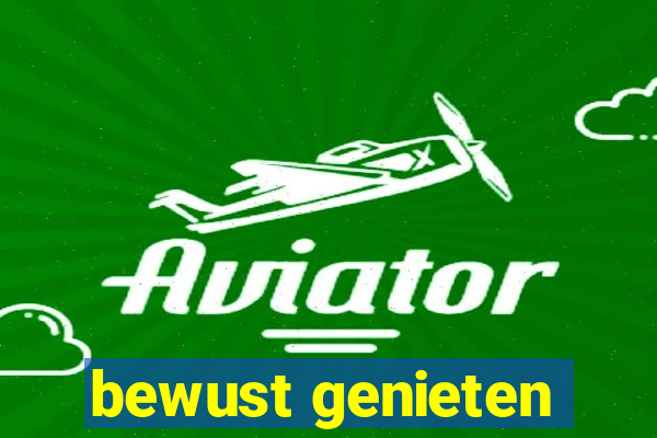 bewust genieten