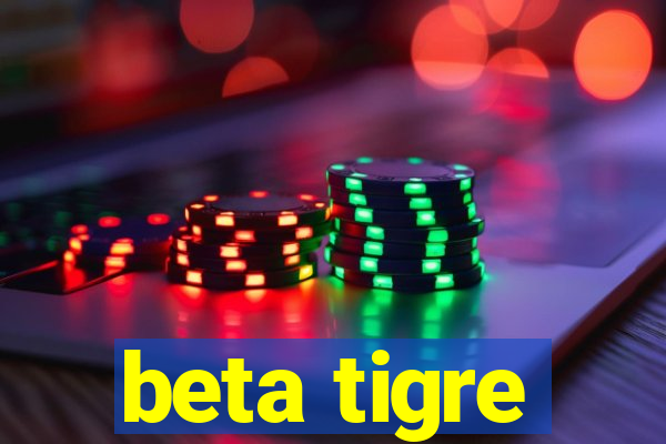 beta tigre