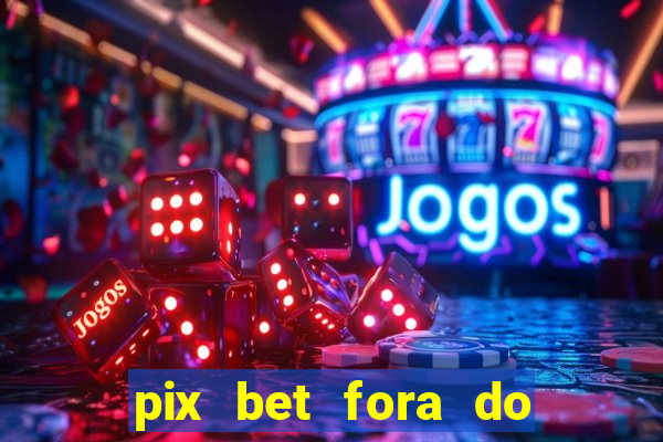 pix bet fora do ar hoje