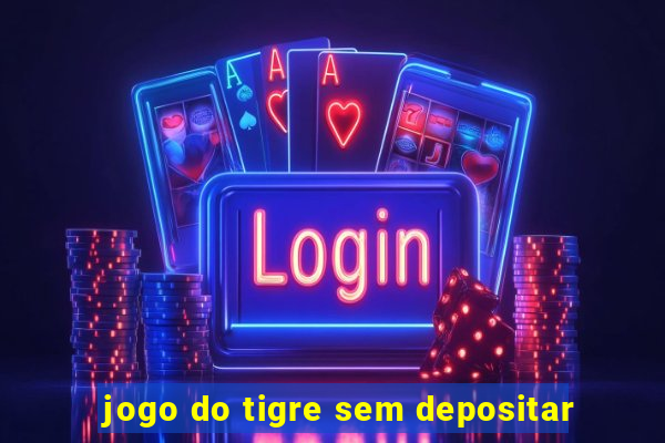 jogo do tigre sem depositar