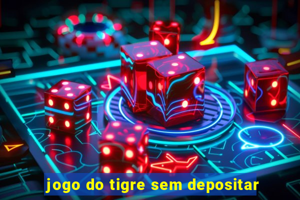 jogo do tigre sem depositar