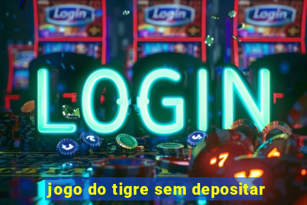 jogo do tigre sem depositar