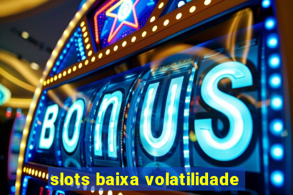 slots baixa volatilidade