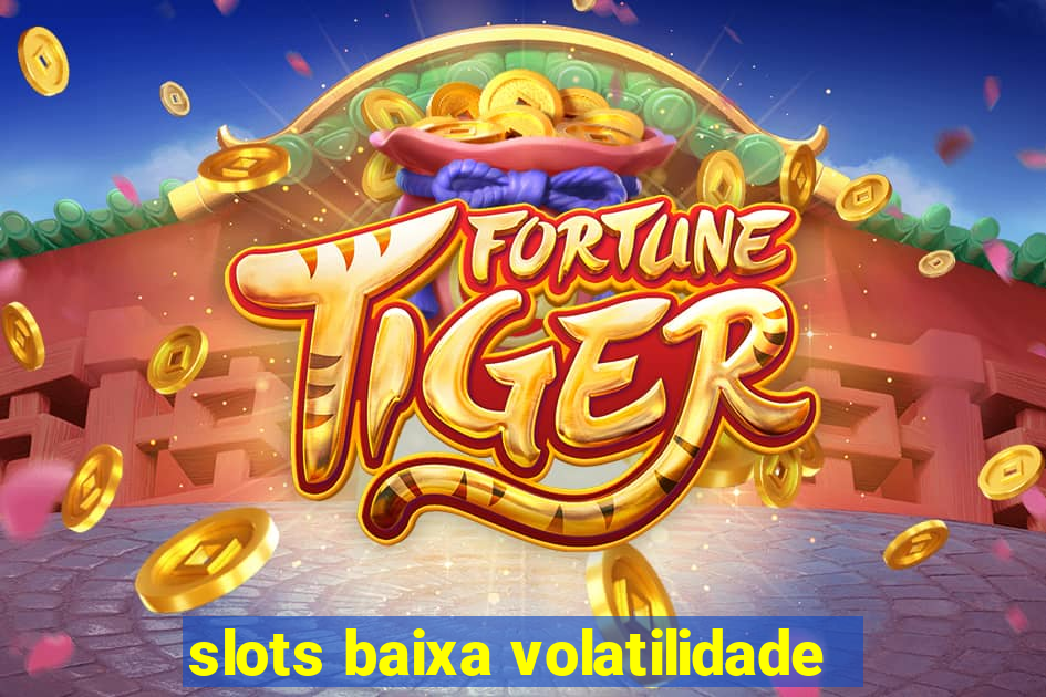 slots baixa volatilidade