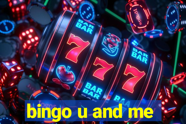 bingo u and me