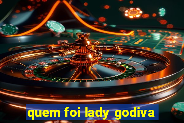 quem foi lady godiva