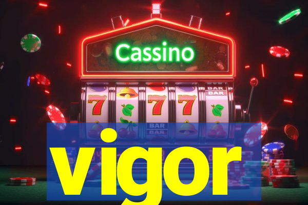 vigor