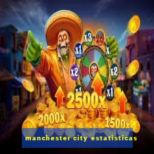 manchester city estatisticas