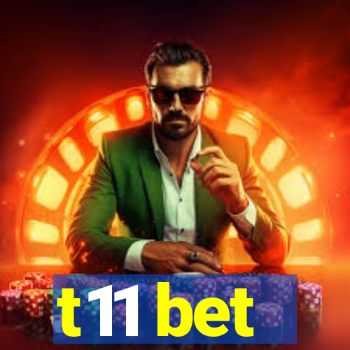 t11 bet