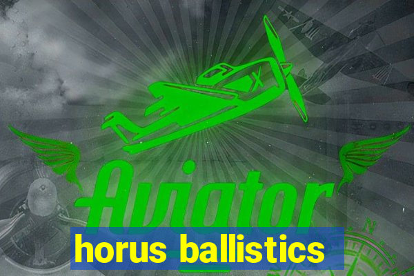 horus ballistics