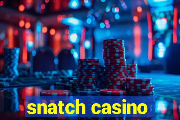 snatch casino