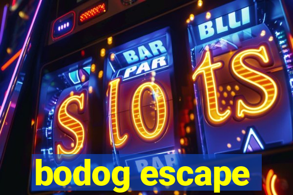 bodog escape