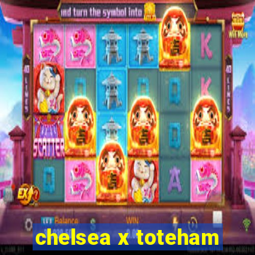 chelsea x toteham