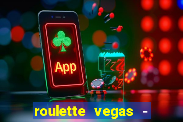 roulette vegas - vip casino