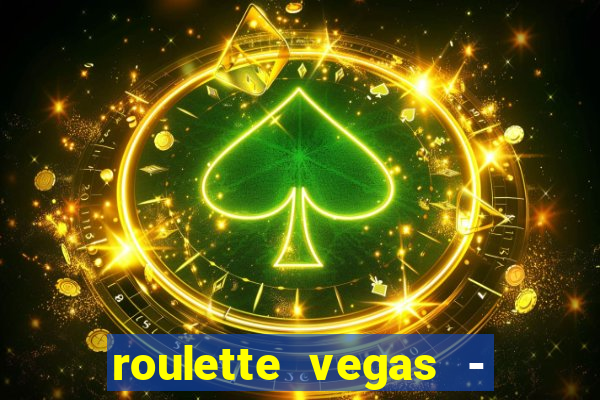 roulette vegas - vip casino