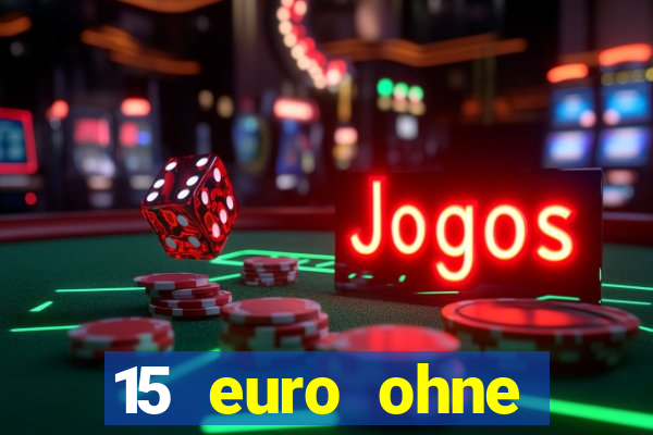 15 euro ohne einzahlung casino