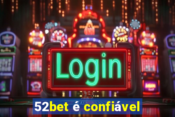 52bet é confiável