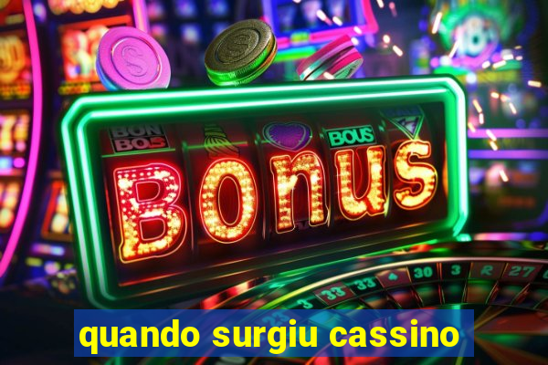 quando surgiu cassino