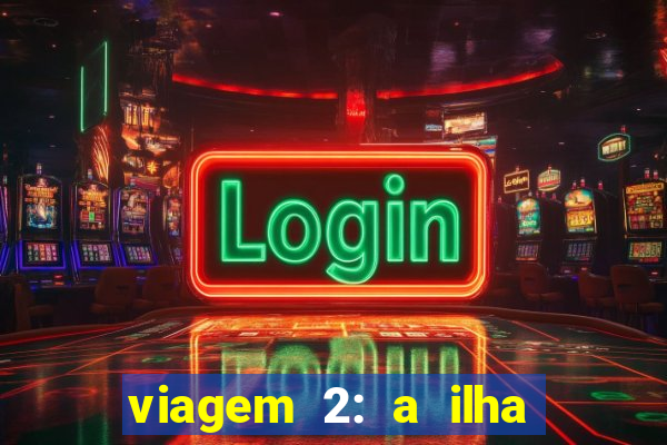 viagem 2: a ilha misteriosa filme completo dublado superflix