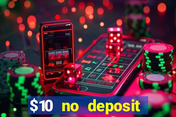 $10 no deposit casino bonuses