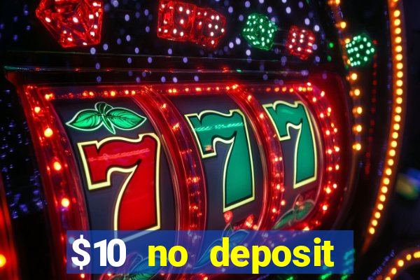 $10 no deposit casino bonuses