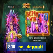 $10 no deposit casino bonuses