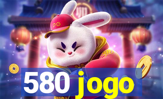 580 jogo