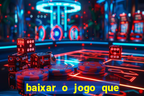 baixar o jogo que ganha dinheiro