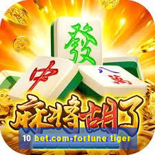 10 bet.com-fortune tiger