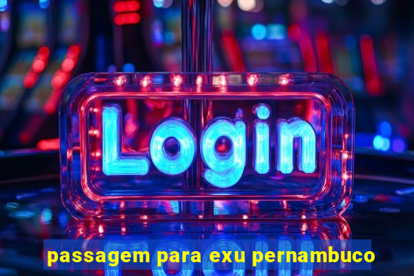 passagem para exu pernambuco