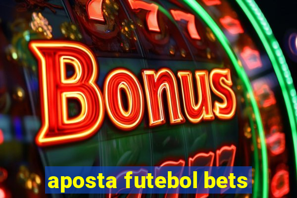 aposta futebol bets