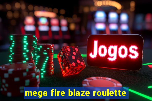 mega fire blaze roulette