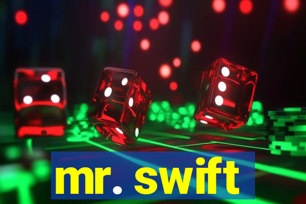 mr. swift