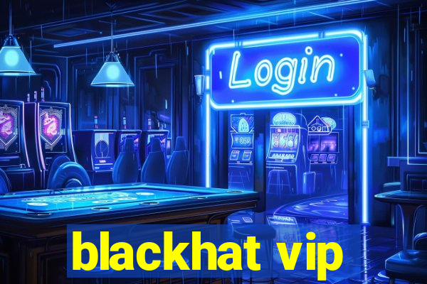 blackhat vip