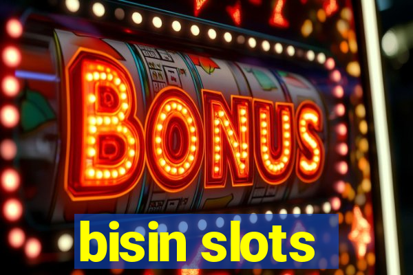 bisin slots