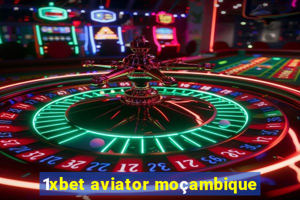 1xbet aviator moçambique