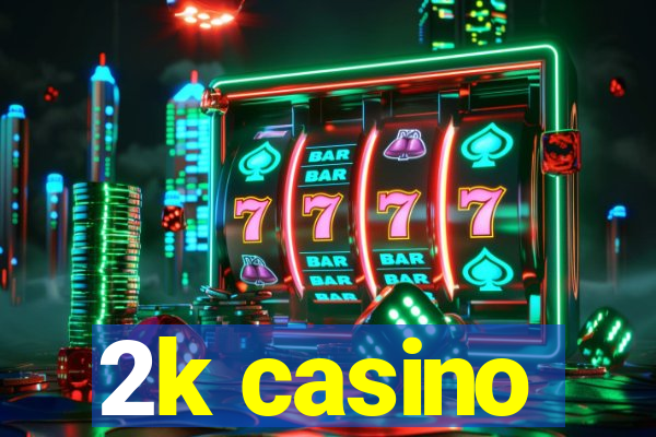 2k casino