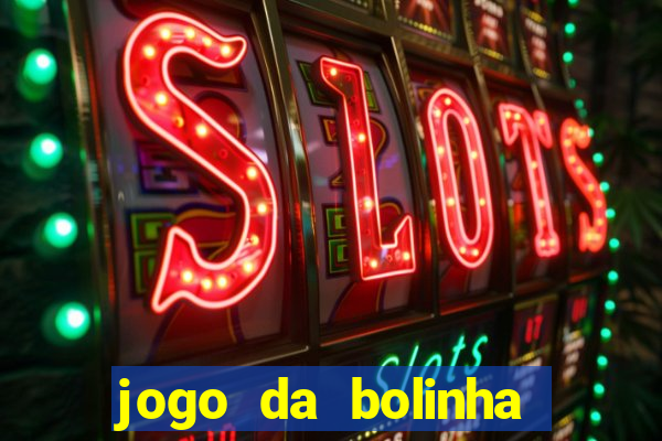 jogo da bolinha para ganhar dinheiro