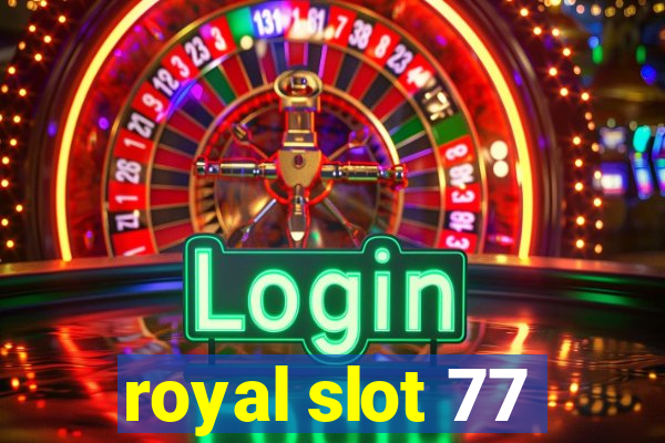 royal slot 77